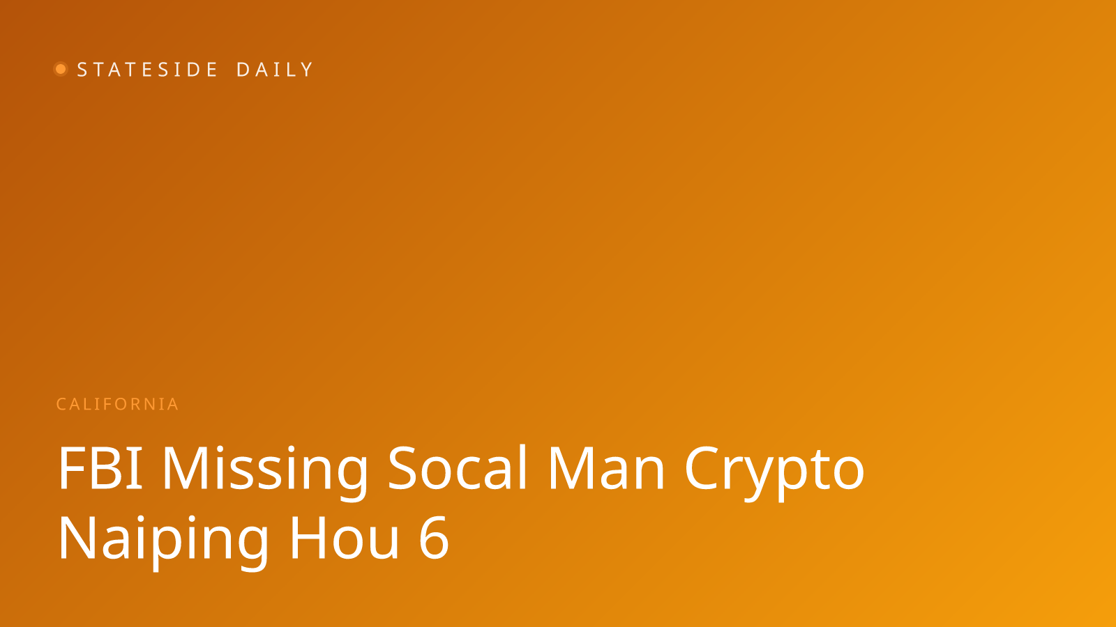 FBI Joins Hunt for Missing SoCal Man Tied to Crypto Fortune