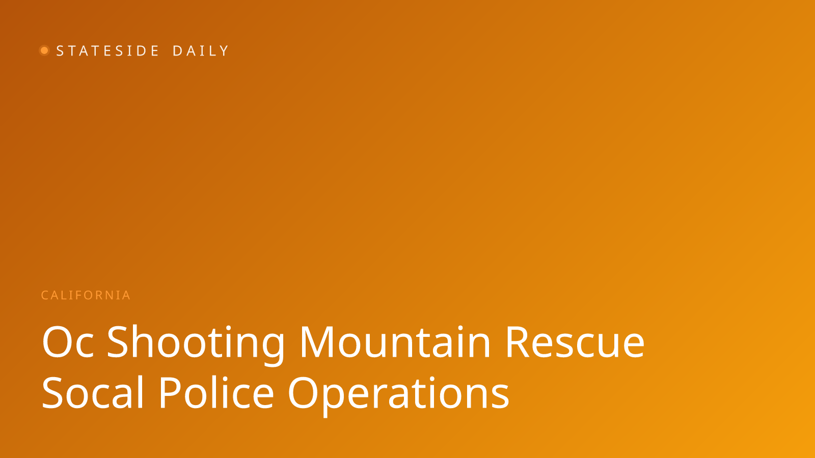 O.C. Shooting, Mountain Rescue Show Range of Police Operations