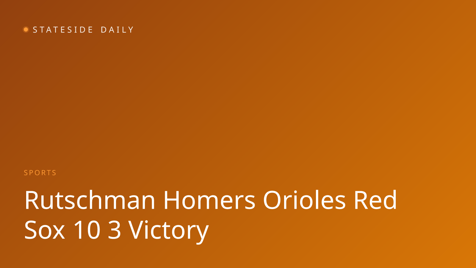 Rutschman's Two Homers Power Orioles Past Red Sox 10-3