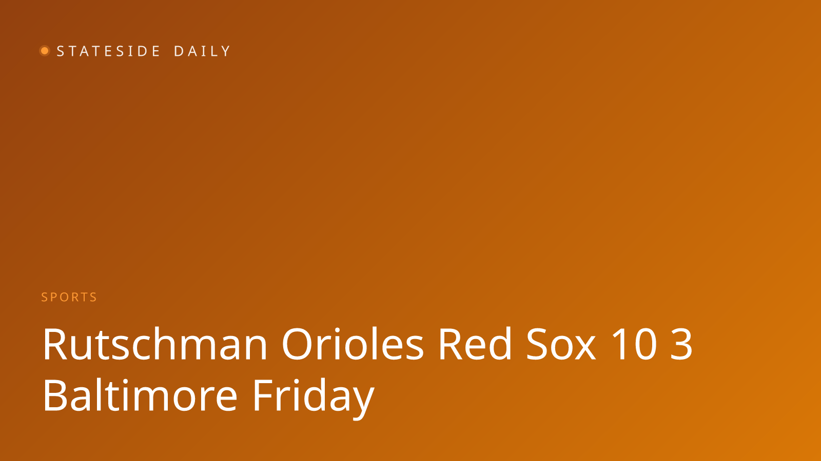 Rutschman's Two-Homer Night Powers Orioles Past Red Sox 10-3