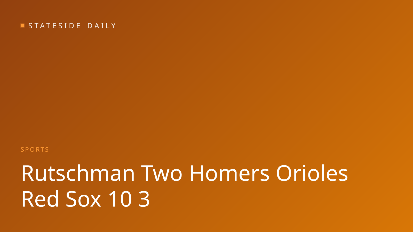 Rutschman's Two-Homer Night Powers Orioles Past Red Sox 10-3