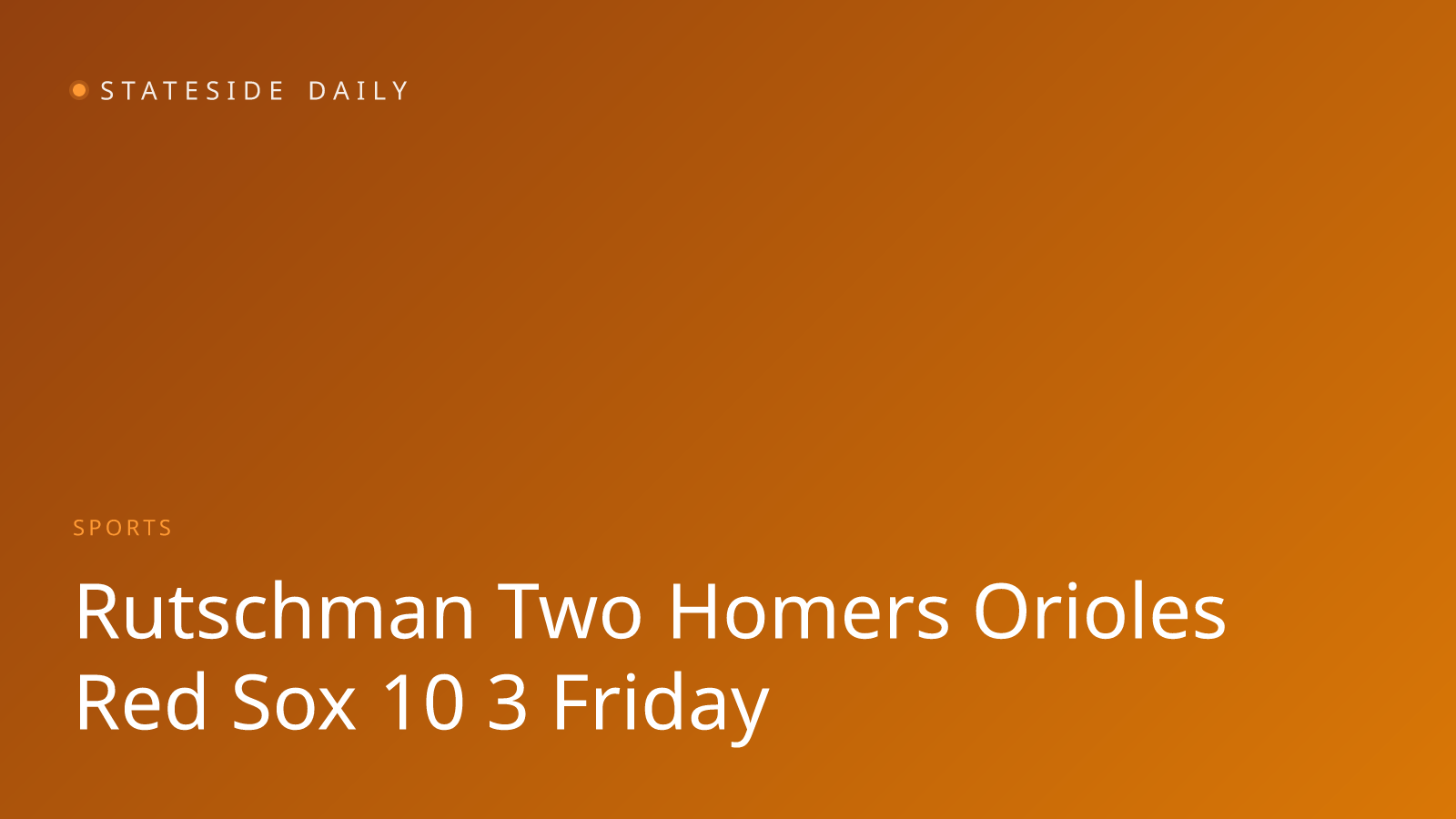 Rutschman's Two Homers Power Orioles Past Red Sox 10-3