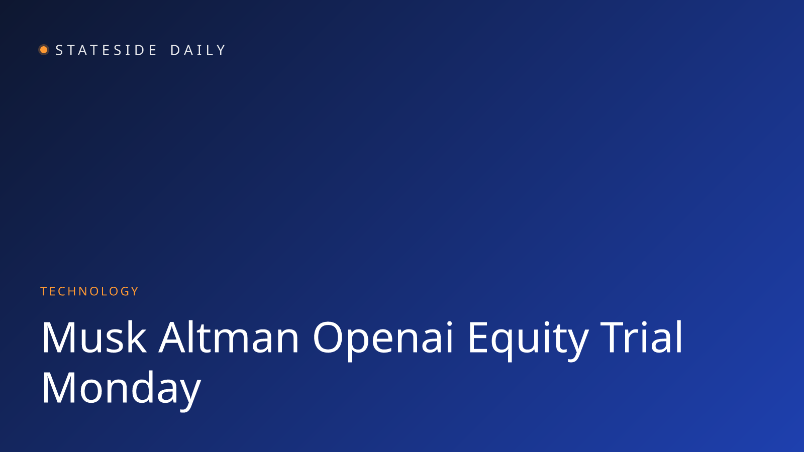 Musk v. Altman Trial Opens Monday: Tech's Biggest Founder Dispute Tests AI Equity Stakes