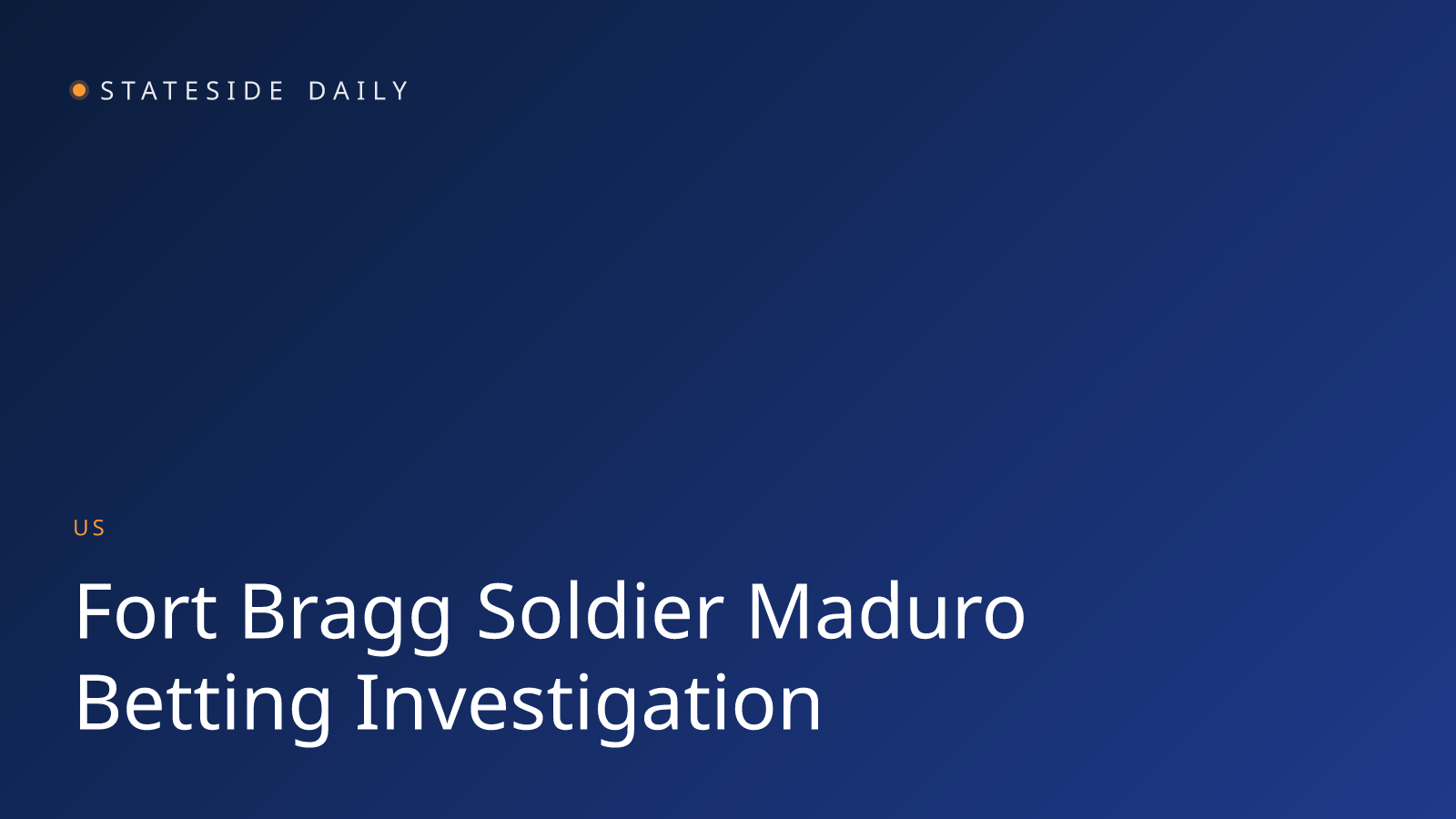 Fort Bragg Soldier Under Investigation After Allegedly Betting $400K on Maduro Capture Operation