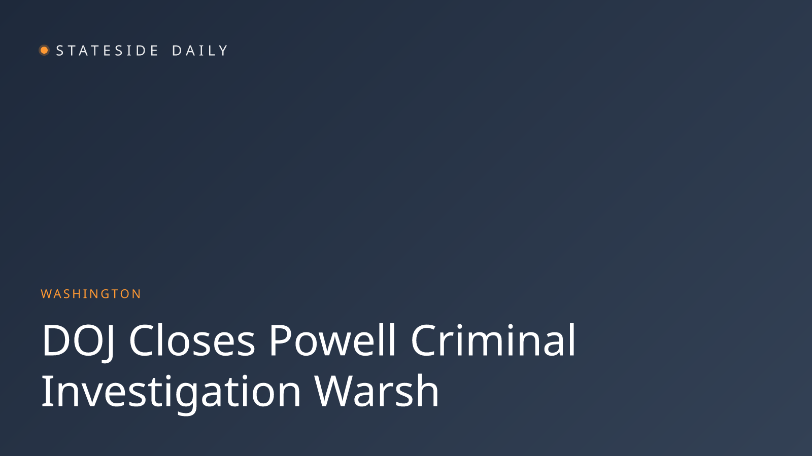 Justice Department Drops Powell Probe, Clearing Path for Warsh Confirmation