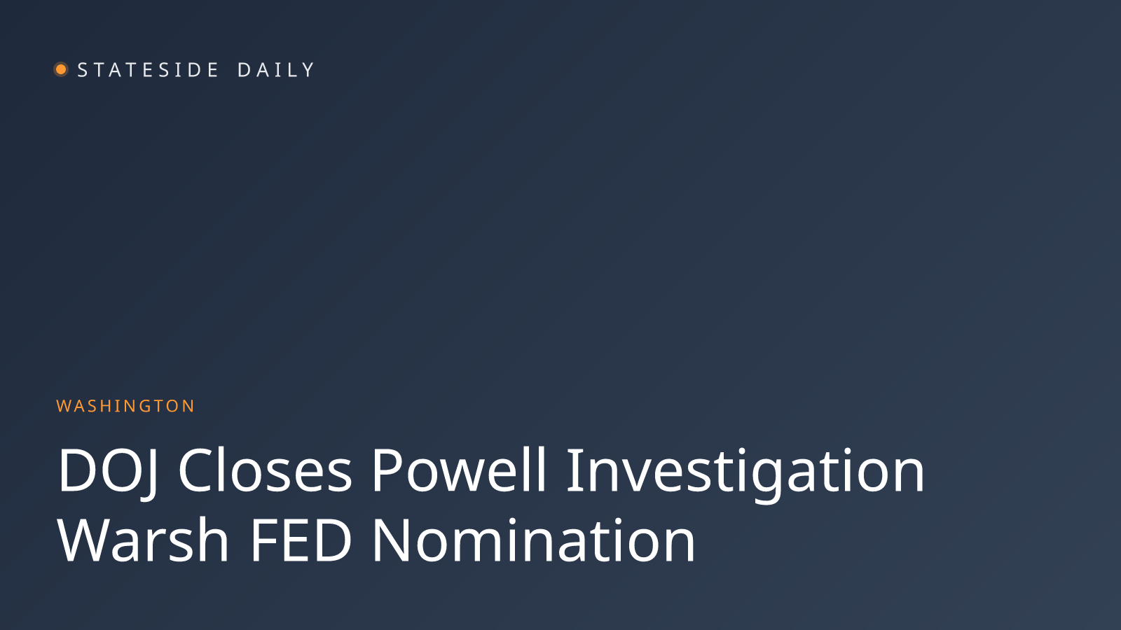 Justice Department Drops Criminal Probe of Powell, Clearing Path for Warsh Fed Nomination