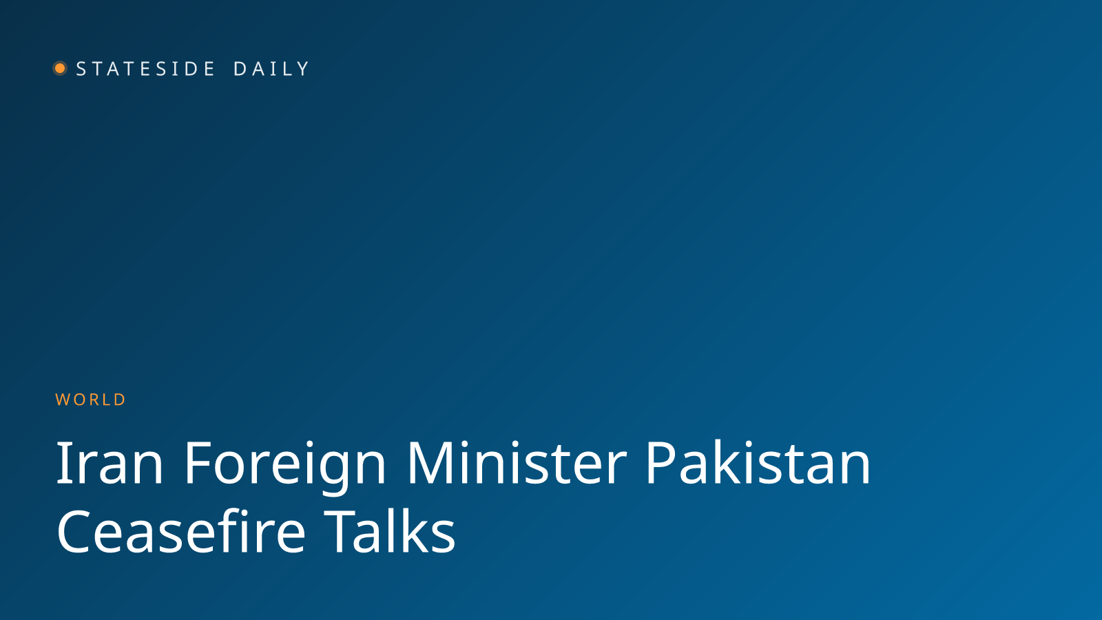 Iran's Foreign Minister Travels to Pakistan as Ceasefire Talks With U.S. Gain Momentum