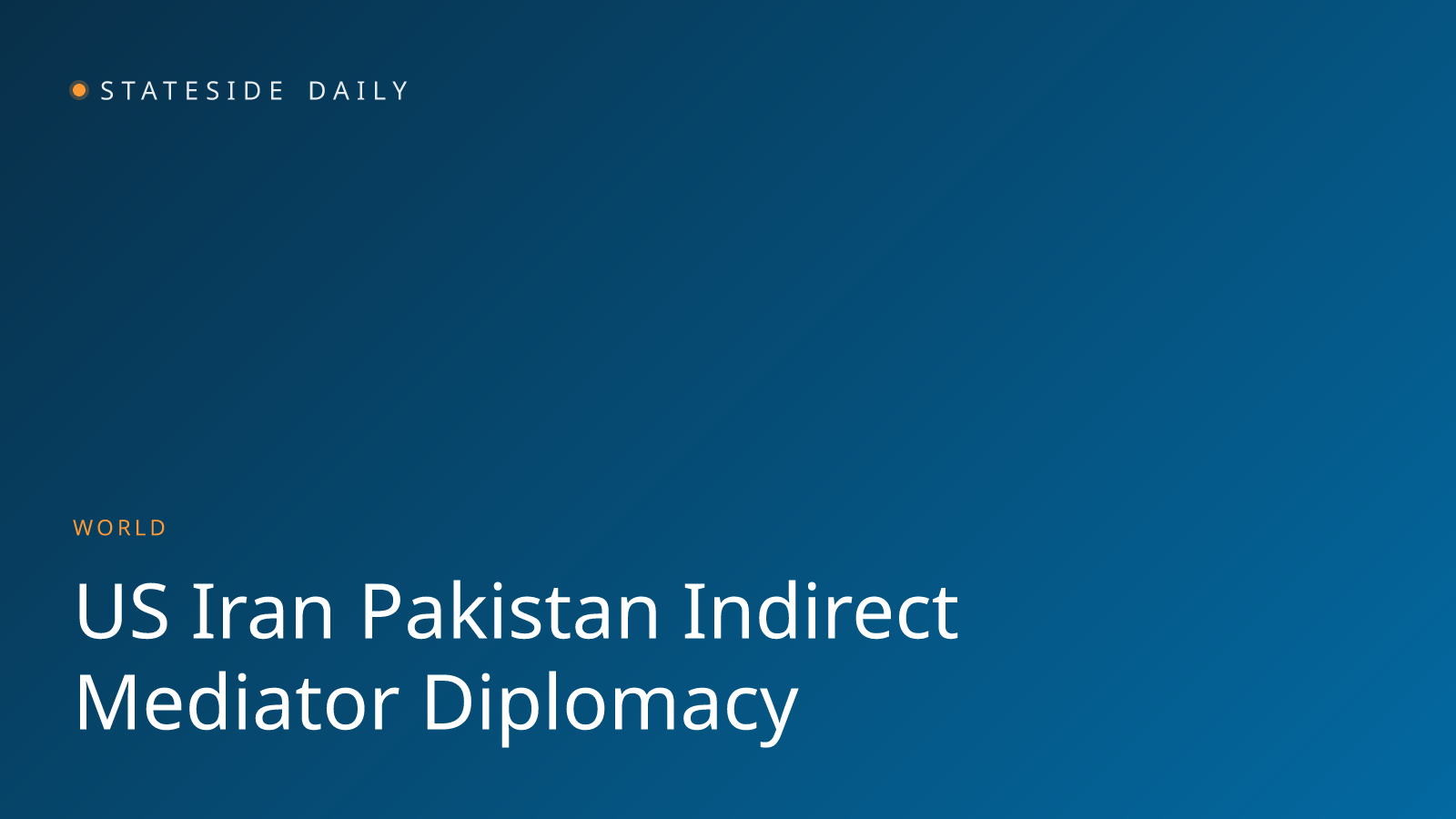 U.S. and Iran Turn to Pakistan as Indirect Mediator